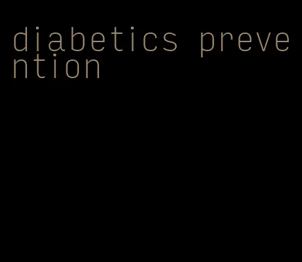 diabetics prevention