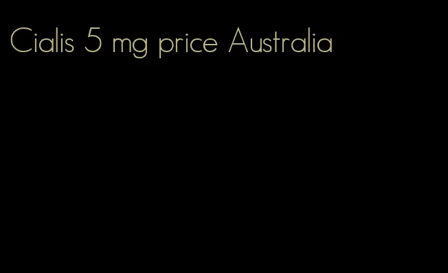 Cialis 5 mg price Australia