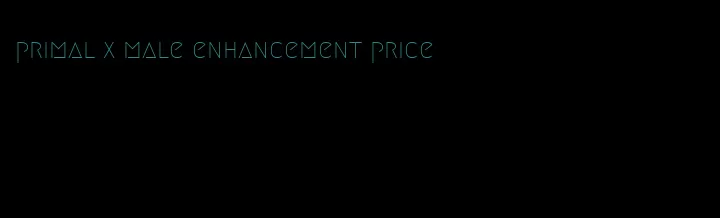 primal x male enhancement price