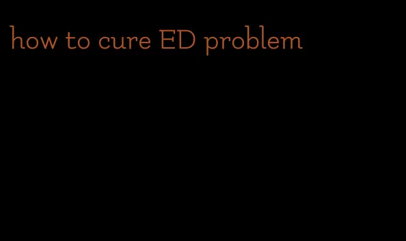 how to cure ED problem
