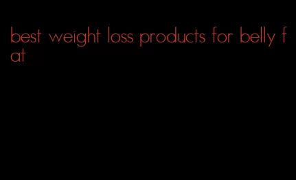 best weight loss products for belly fat