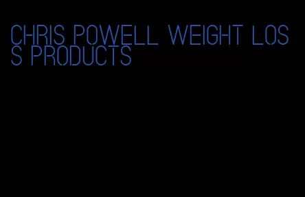 Chris Powell weight loss products