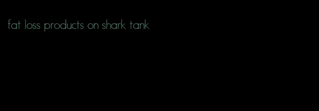 fat loss products on shark tank
