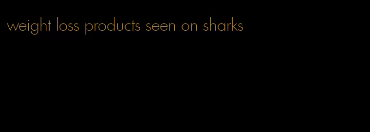 weight loss products seen on sharks