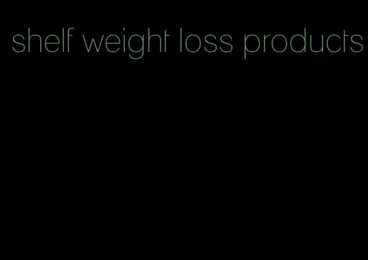 shelf weight loss products