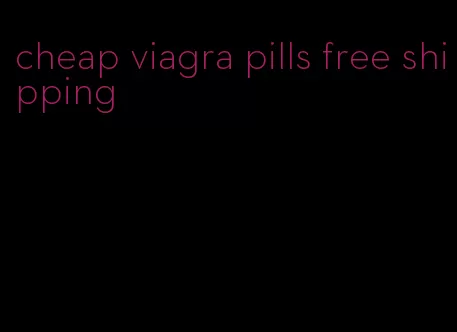 cheap viagra pills free shipping