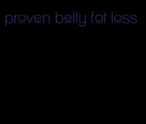 proven belly fat loss