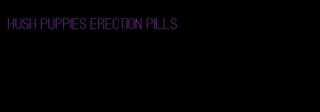 hush puppies erection pills