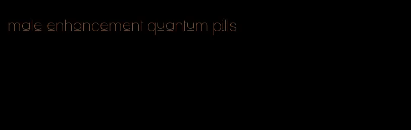 male enhancement quantum pills