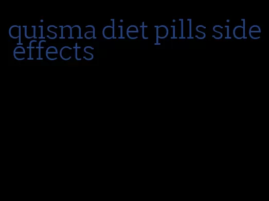 quisma diet pills side effects