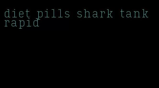 diet pills shark tank rapid