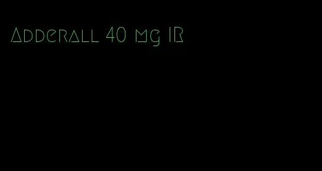 Adderall 40 mg IR
