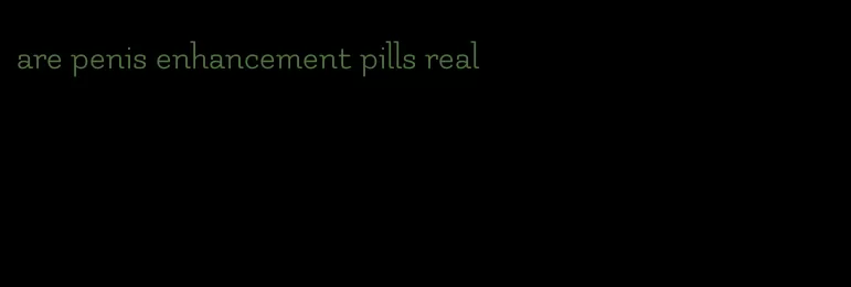 are penis enhancement pills real