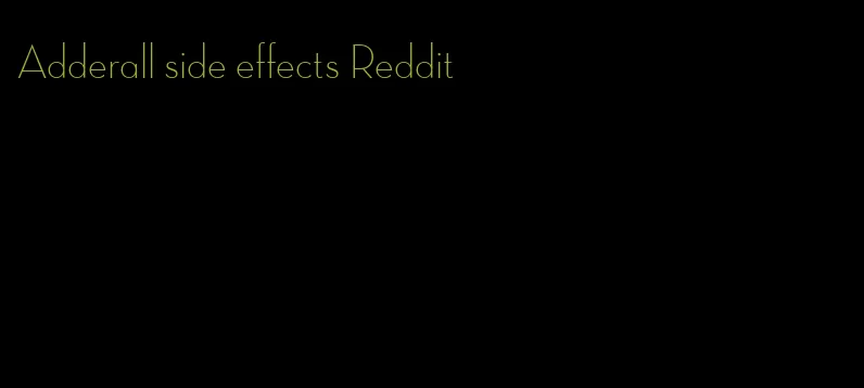 Adderall side effects Reddit
