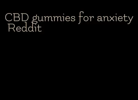 CBD gummies for anxiety Reddit