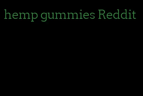 hemp gummies Reddit