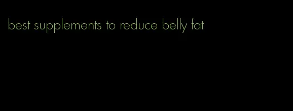 best supplements to reduce belly fat