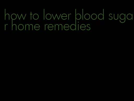 how to lower blood sugar home remedies