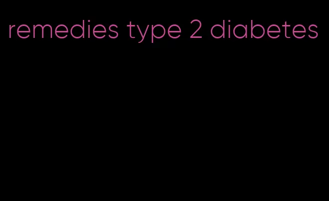 remedies type 2 diabetes