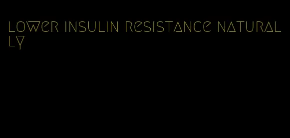 lower insulin resistance naturally