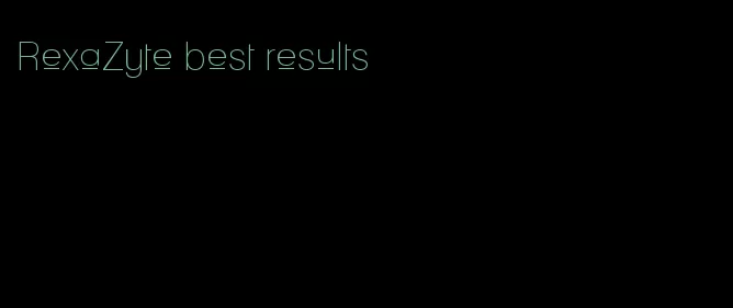 RexaZyte best results