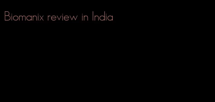Biomanix review in India