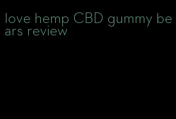 love hemp CBD gummy bears review