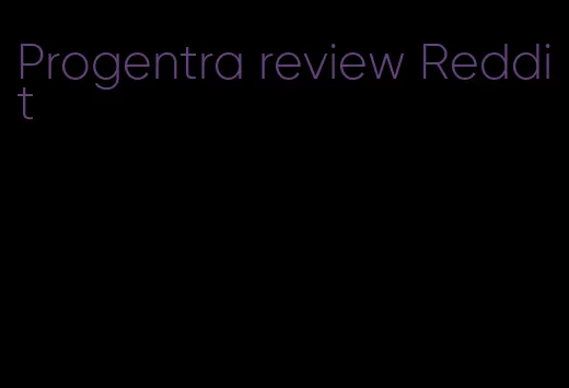 Progentra review Reddit
