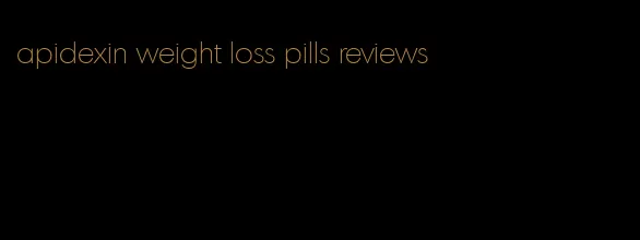 apidexin weight loss pills reviews