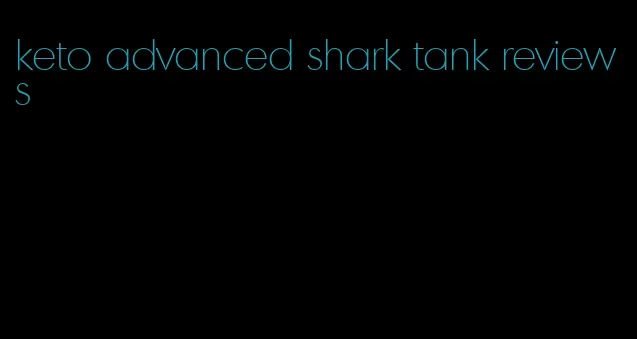 keto advanced shark tank reviews