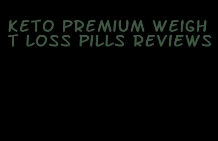 keto premium weight loss pills reviews
