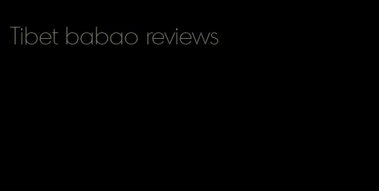 Tibet babao reviews