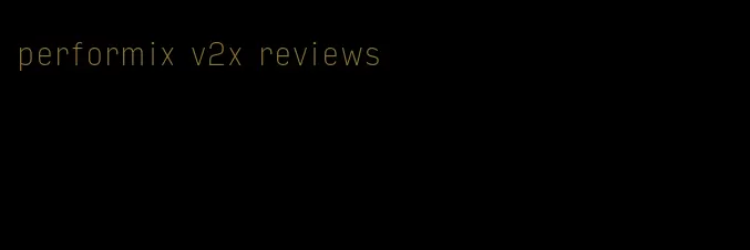 performix v2x reviews