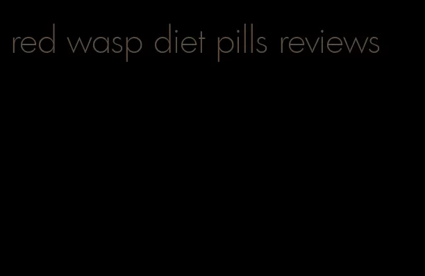 red wasp diet pills reviews