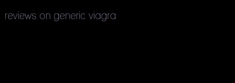 reviews on generic viagra