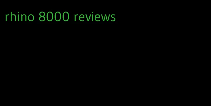 rhino 8000 reviews