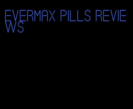 evermax pills reviews
