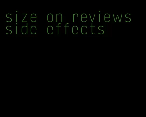 size on reviews side effects