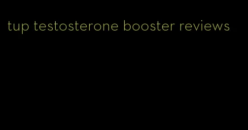 tup testosterone booster reviews