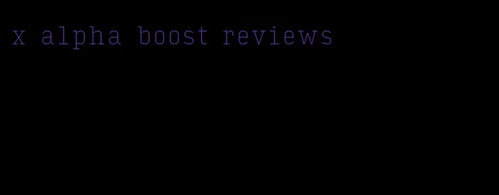 x alpha boost reviews