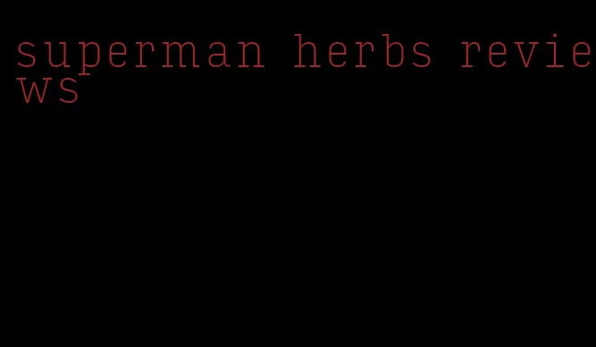 superman herbs reviews