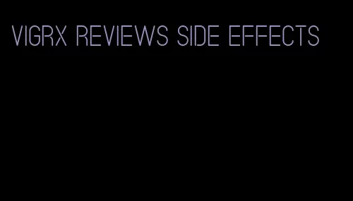 VigRX reviews side effects