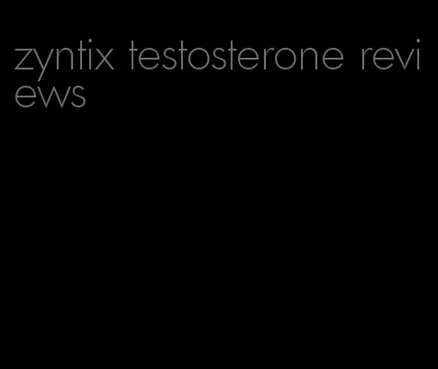 zyntix testosterone reviews