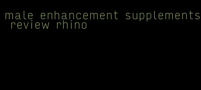 male enhancement supplements review rhino