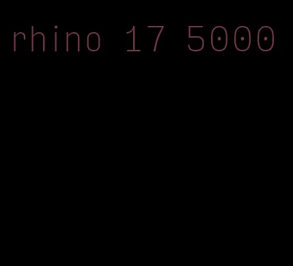 rhino 17 5000