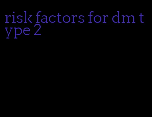 risk factors for dm type 2