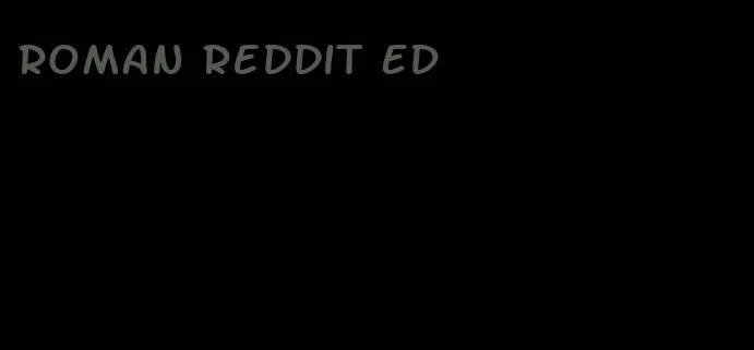 roman Reddit ED