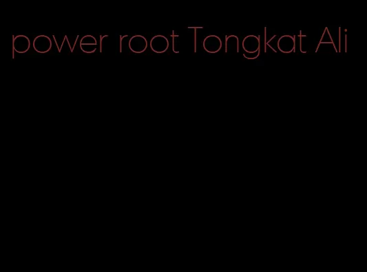 power root Tongkat Ali