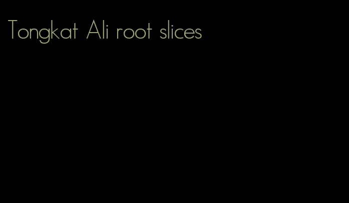 Tongkat Ali root slices