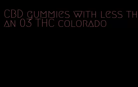 CBD gummies with less than 03 THC colorado